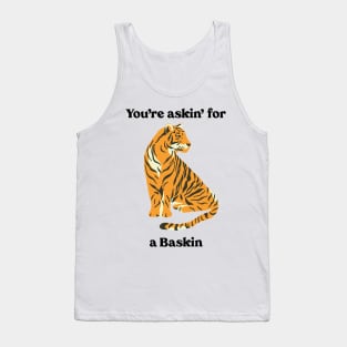 You’re Askin’ For a Baskin Tank Top